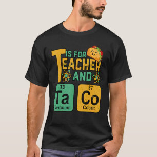 Teacher T Is For Teacher Tacos Chemistry Science T-Shirt