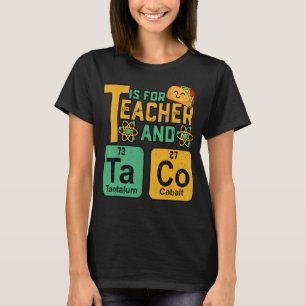 Teacher T Is For Teacher Tacos Chemistry Science T-Shirt