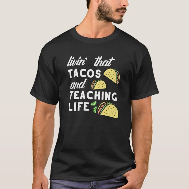 Teacher Taco Quote Livin That Tacos and Teaching L T-Shirt (Front)
