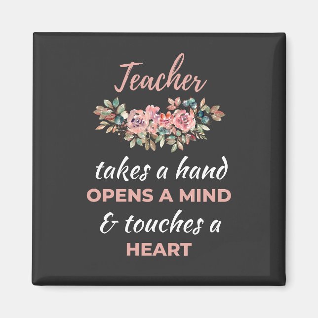 Teacher Takes A Hand Opens A Mind   Magnet (Front)