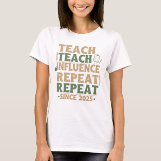 Teacher - Teach Teach Influence Repeat Repeat T-Shirt