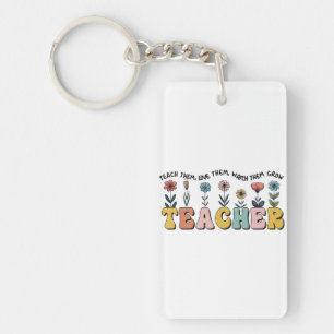 Teacher Teach Them, Love Them, Watch Them Grow Key Ring