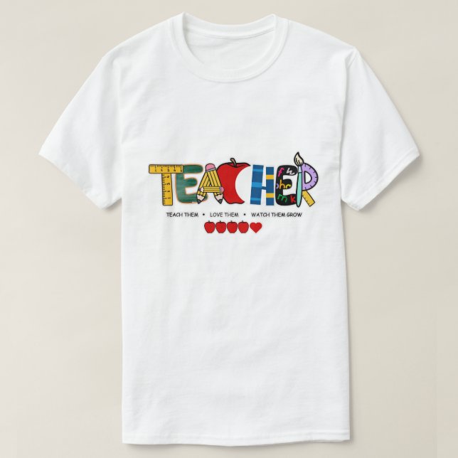 Teacher Teach them, love them, watch them grow T-Shirt (Design Front)