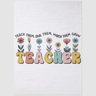 Teacher Teach Them, Love Them, Watch Them Grow Tissue Paper
