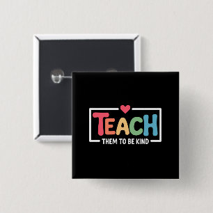 Teacher Teach Them to Be Kind Back to School 15 Cm Square Badge