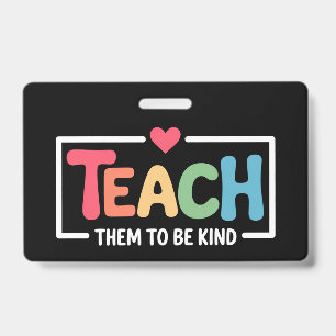 Teacher Teach Them to Be Kind Back to School  ID Badge