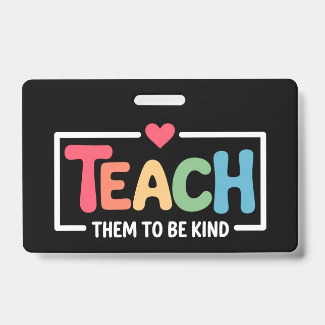 Teacher Teach Them to Be Kind Back to School  ID Badge (Front)