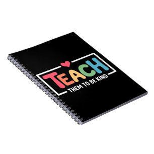 Teacher Teach Them to Be Kind Back to School Notebook