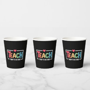 Teacher Teach Them to Be Kind Back to School Paper Cups