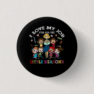 Teacher Teaching I Love My Job For All The Little  3 Cm Round Badge