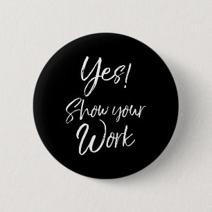 Teacher Test Day Quote Funny Gift Yes! Show Your W 6 Cm Round Badge