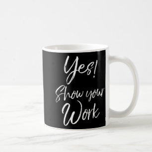 Teacher Test Day Quote Funny Gift Yes! Show Your W Coffee Mug