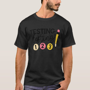 Teacher Testing Testing 123 Test Day Teacher Life T-Shirt
