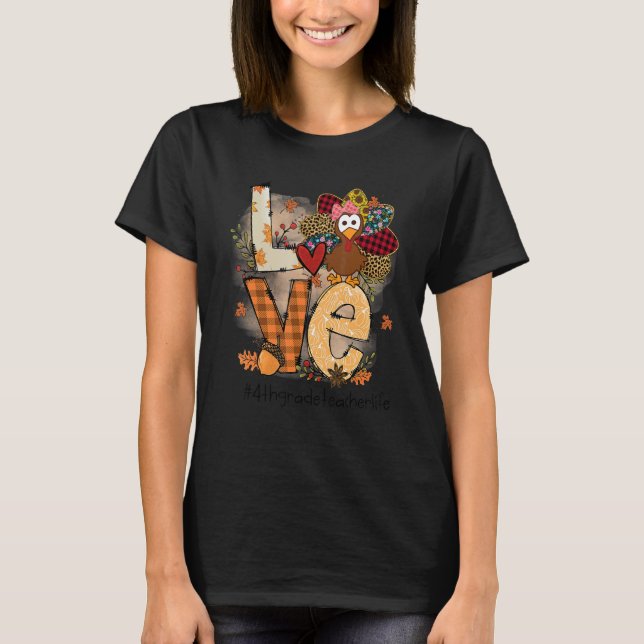 Teacher Thanksgiving Love 4th Grade Teacher Life C T-Shirt (Front)