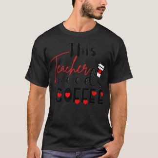 Teacher, This Teacher Needs Coffee LoveHearts  T-Shirt