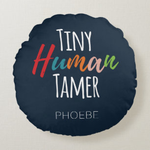 Teacher Tiny Human Tamer Kindergarten Round Cushion
