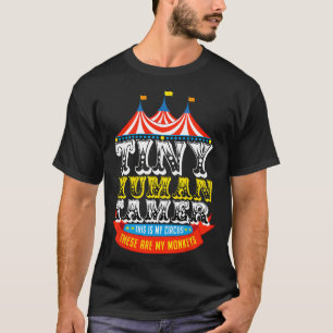 Teacher Tiny Human Tamer This My Circus These are T-Shirt