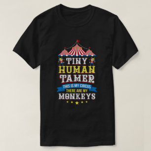 Teacher Tiny Human Tamer This My Circus These are T-Shirt