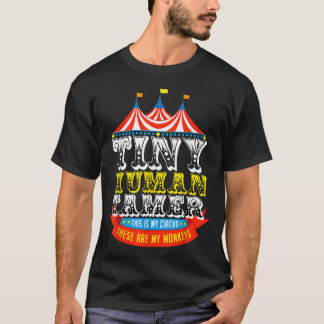 Teacher Tiny Human Tamer This My Circus These are  T-Shirt