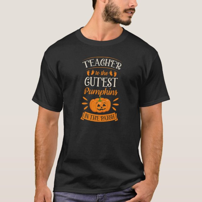 Teacher To The Cutest Pumpkins In The Patch Elemen T-Shirt (Front)
