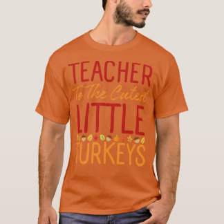 Teacher To The Cutest Turkeys Thanksgiving 1 T-Shirt