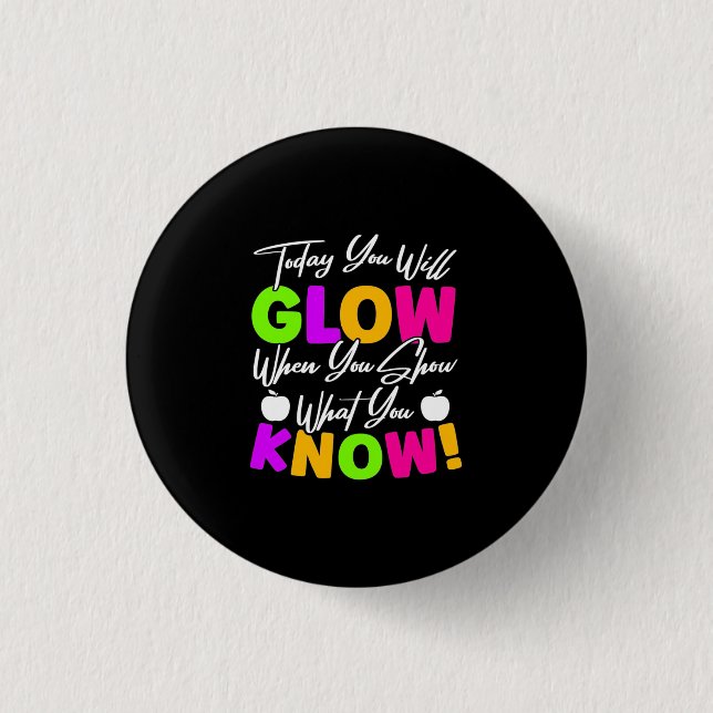 Teacher Today You Will Glow 3 Cm Round Badge (Front)