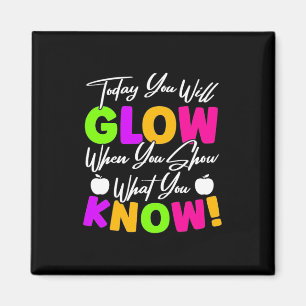 Teacher Today You Will Glow Magnet