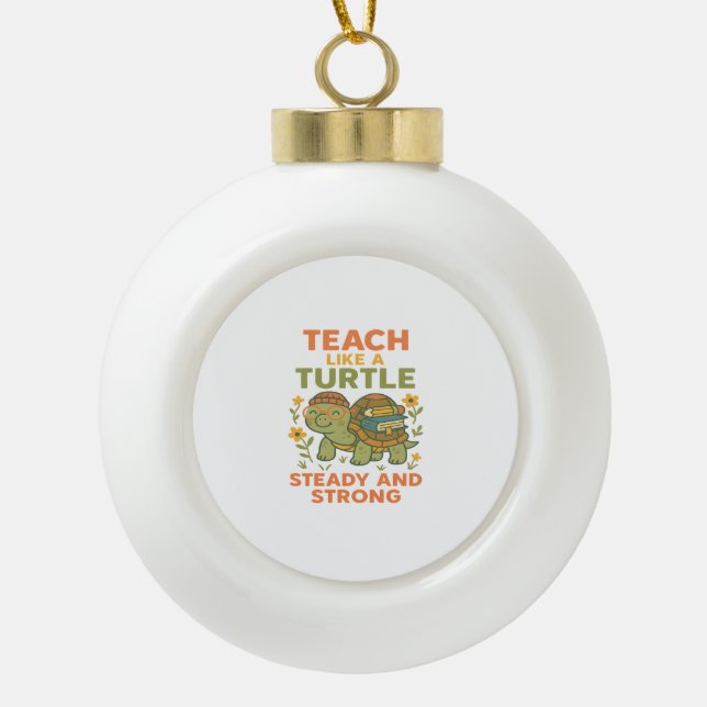 Teacher Turtle Strength Ceramic Ball Christmas Ornament (Front)