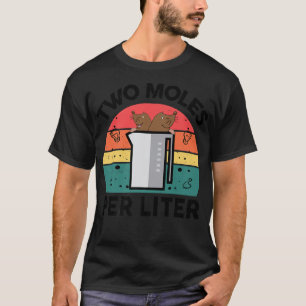 Teacher Two Moles Per Litre Chemist Chemistry Scie T-Shirt