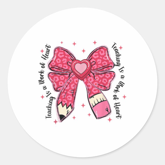 Teacher Valentine Coquette Bow Teaching Is A Work  Classic Round Sticker (Front)