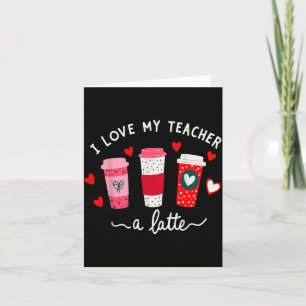 Teacher Valentine Day I Love My Teacher A Latte Co Card