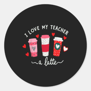 Teacher Valentine Day I Love My Teacher A Latte Co Classic Round Sticker