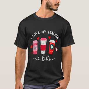 Teacher Valentine Day I Love My Teacher A Latte Co T-Shirt
