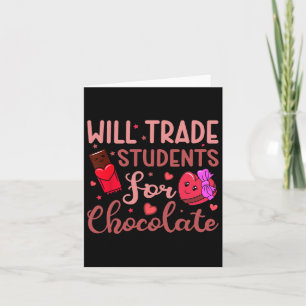 Teacher Valentine Will Trade Students For Chocolat Card