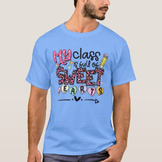 Teacher Valentine's Day My Class is Full Of Sweet  T-Shirt