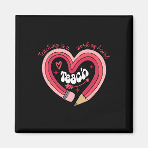 Teacher Valentines Day Teaching Is A Work Of Heart Magnet