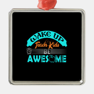 Teacher Wake Up Teach Kids Be Awesome Metal Tree Decoration