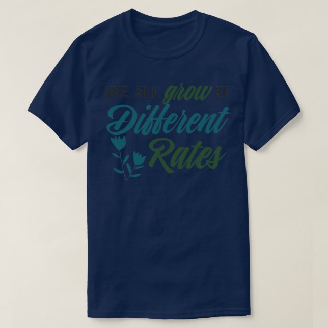 Teacher We All Grow At Different Rates T-Shirt (Design Front)