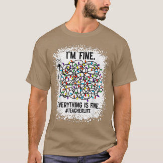 Teacher Xmas Light It's Fine I'm Fine Everything I T-Shirt