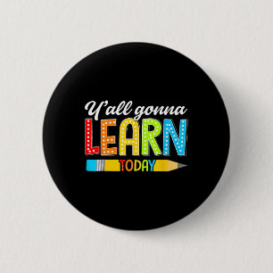 Teacher Y'all Gonna Learn Today First Day Of Schoo 6 Cm Round Badge