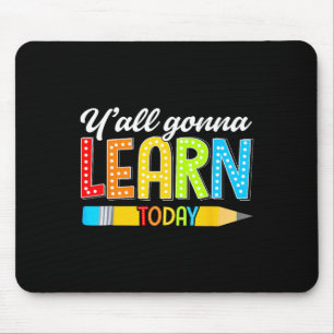 Teacher Y'all Gonna Learn Today First Day Of Schoo Mouse Mat