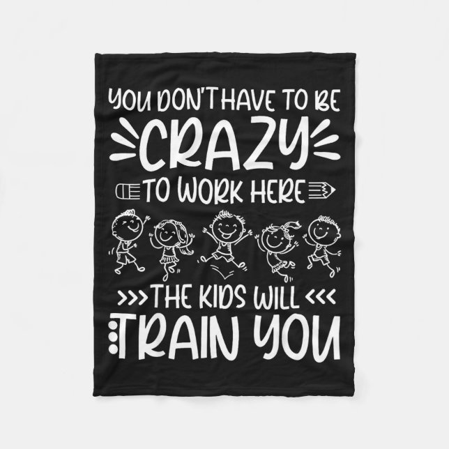 Teacher You Don’t Have To Be Crazy The Kids Will T Fleece Blanket (Front)