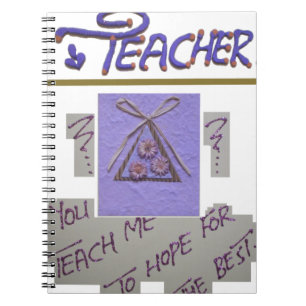 Teacher, You Teach Me to Hope for the Best Art  Notebook