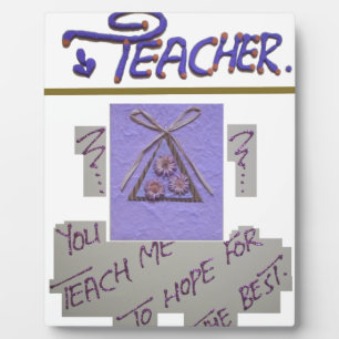 Teacher, You Teach Me to Hope for the Best Art  Plaque
