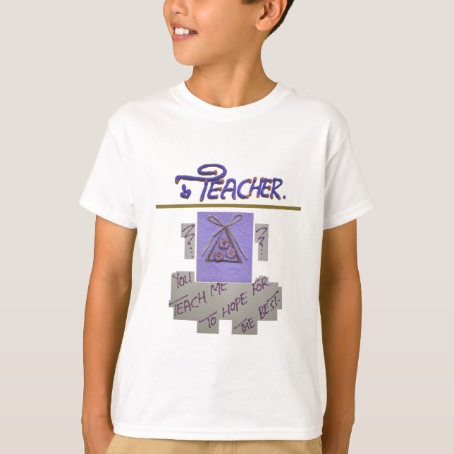 Teacher, You Teach Me to Hope for the Best Art  T-Shirt (Front)