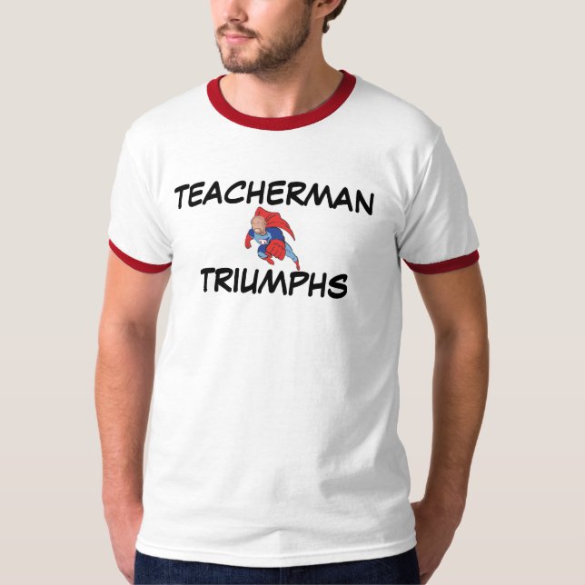 Teacherman Triumphs T-Shirt (Front)