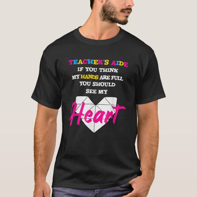 Teachers Aide Hand Full See My Heart Teaching Assi T-Shirt (Front)