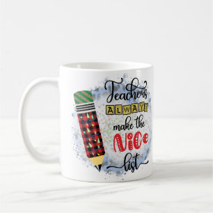 Teachers Always Make the Nice List Christmas Gift Coffee Mug