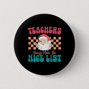 Teachers Always Make The Nice List Christmas Teach 6 Cm Round Badge
