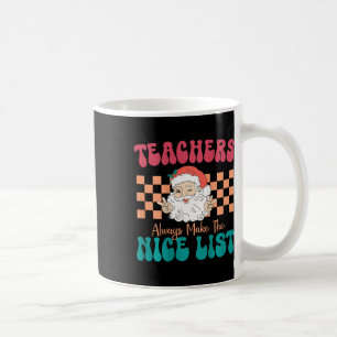 Teachers Always Make The Nice List Christmas Teach Coffee Mug